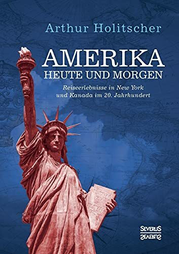 Amerika Heute und Morgen: Reiseerlebnisse in New York und Kanada im 20. Jahrhundert