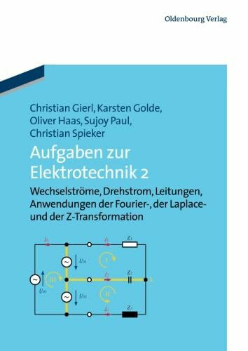 Aufgaben zur Elektrotechnik 2: Wechselströme, Drehstrom, Leitungen, Anwendungen der Fourier- der Laplace -und der Z-Transformation