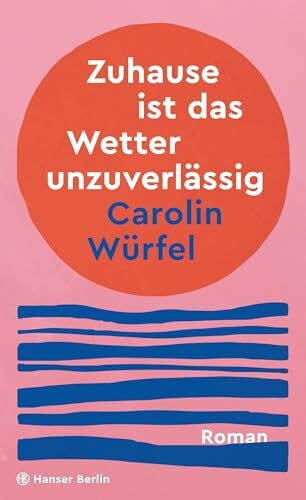 Zuhause ist das Wetter unzuverlässig: Roman