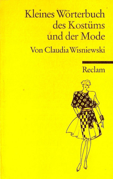 Kleines Wörterbuch des Kostüms und der Mode: (Reclam Wissen) (Reclams Universal-Bibliothek)