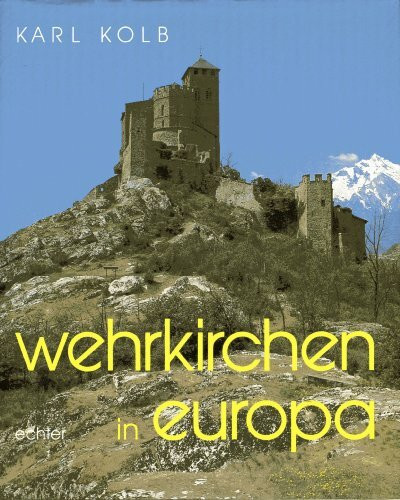 Wehrkirchen in Europa. Eine Bild- Dokumentation