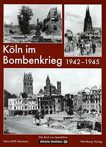 Köln im Bombenkrieg 1942-1945: Das Buch zur Leseraktion der Kölner Rundschau (Bombardierungsband)