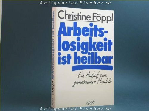 Arbeitslosigkeit ist heilbar. Ein Aufruf zum gemeinsamen Handeln
