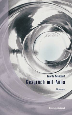 Gespräch mit Anna: Roman. Aus d. Französ. v. Holger Fock u. Sabine Müller