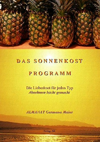 Das Sonnenkost~Programm: Die Liebeskost für jeden Typ - Abnehmen leicht gemacht