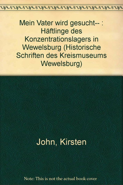 Mein Vater wird gesucht...: Häftlinge des Konzentrationslagers in Wewelsburg (Historische Schriften des Kreismuseums Wewelsburg)