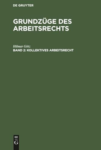 Grundzüge des Arbeitsrechts, in 2 Bdn., Bd.2, Kollektives Arbeitsrecht
