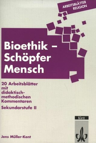 Arbeitsblätter Religion. Bioethik - Schöpfer Mensch