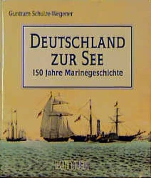 Deutschland zur See: 150 Jahre Marinegeschichte