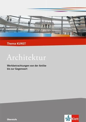 Architektur. Werkbetrachtungen von der Antike bis zur Gegenwart: Themenheft Klasse 10-13 (Them...