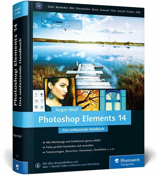 Photoshop Elements 14: Das umfassende Handbuch – Alle Werkzeuge und Techniken von A bis Z – komplett in Farbe