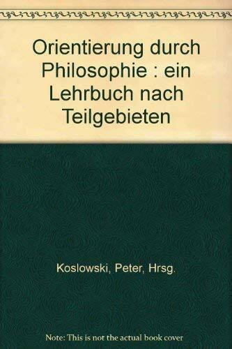 Orientierung durch Philosophie - Ein Lehrbuch nach Teilgebieten