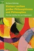 Kleines Lexikon grosser Philosophinnen und Philosophen: Von der Antike bis zur Gegenwart
