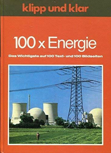 100 x Energie: Von der Windmühle bis zum Kernkraftwerk