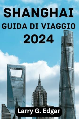 SHANGHAI GUIDA DI VIAGGIO 2024: Periodo migliore per visitare, attrazioni principali, dove alloggiare, cose da fare, pianificare il tuo viaggio e tutto ciò che devi sapere.