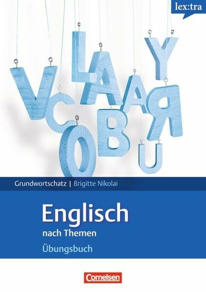 Lextra - Englisch - Grund- und Aufbauwortschatz nach Themen: Englisch nach Themen Übungsbuch - Europäischer Referenzrahmen: A1 - B1 in thematischen Feldern. Grund- und Aufbauwortschatz Englisch