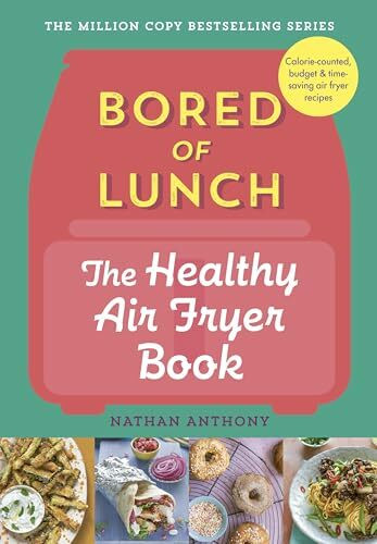 Bored of Lunch: The Healthy Air Fryer Book: Calorie-counted, budget & time-saving air fryer recipes