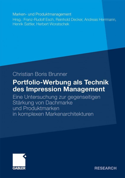 Portfolio-Werbung als Technik des Impression Management: Eine Untersuchung zur gegenseitigen Stärkung von Dachmarke und Produktmarken in komplexen . . ... (Marken- und Produktmanagement)
