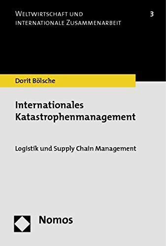 Internationales Katastrophenmanagement: Logistik und Supply Chain Management (Weltwirtschaft Und Internationale Zusammenarbeit)