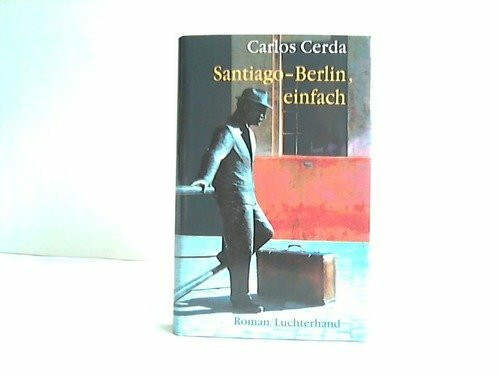 Santiago - Berlin, einfach: Roman. Aus d. Span. v. Petra Strien.