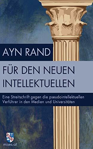 Für den neuen Intellektuellen: Eine Streitschrift gegen die pseudointellektuellen Verführer in den Medien und Universitäten