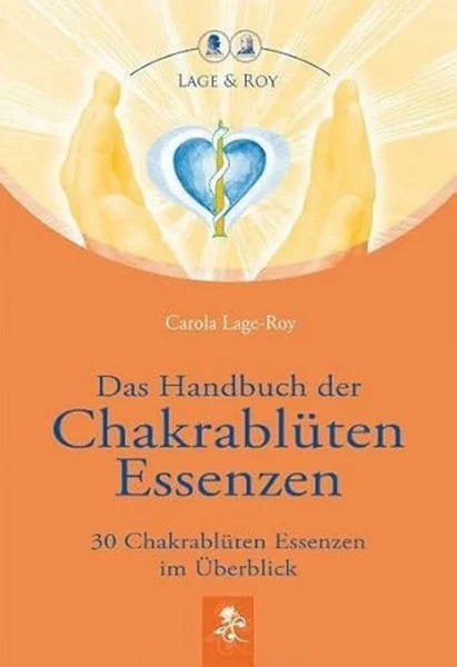 Das Handbuch der Chakrablüten Essenzen: 30 Chakrablüten Essenzen im Überblick