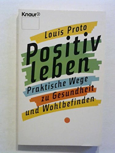 Positiv Leben: Praktische Wege zu Gesundheit und Wohlbefinden (Knaur Taschenbücher. Ratgeber)