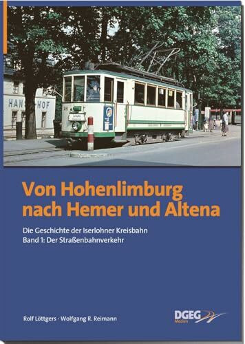 Von Hohenlimburg nach Hemer und Altena: Die Geschichte der Iserlohner Kreisbahn, Band 1: der Straßenbahnverkehr