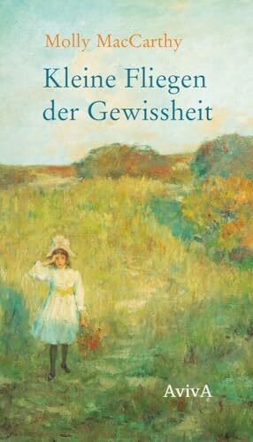 Kleine Fliegen der Gewissheit: Eine Kindheit im 19. Jahrhundert
