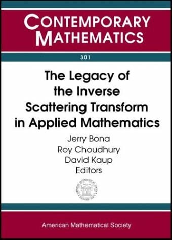 The Legacy of the Inverse Scattering Transform in Applied Mathematics: Proceedings of an Ams-Ims-Siam Joint Summer Research Conference on the Legacy ... (Contemporary Mathematics, 301, Band 301)