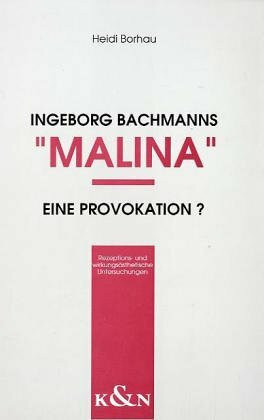 Ingeborg Bachmanns 'Malina' - eine Provokation?: Rezeptions- und wirkungsästhetische Untersuchungen (Epistemata - Würzburger wissenschaftliche Schriften. Reihe Literaturwissenschaft)
