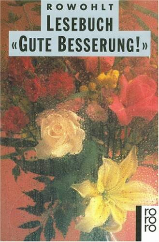 Rowohlt Lesebuch "Gute Besserung": (Rowohlt Lesebuch) (rororo: Rowohlts Rotations Romane)