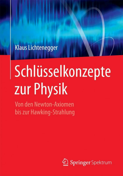 Schlüsselkonzepte zur Physik: Von den Newton-Axiomen bis zur Hawking-Strahlung