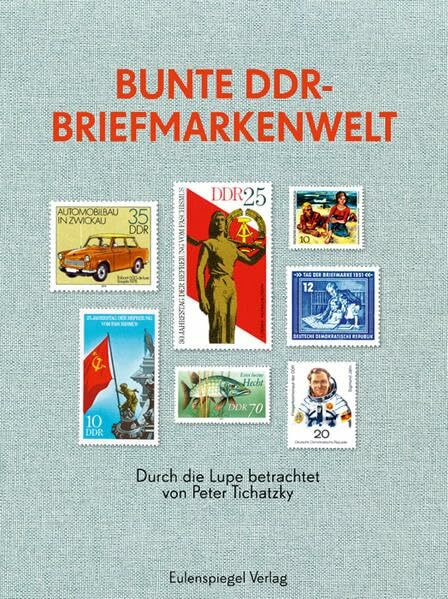 Bunte DDR-Briefmarkenwelt: Durch die Lupe betrachtet