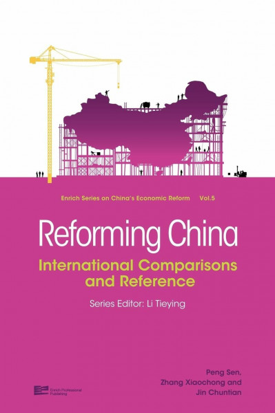 Reforming China: International Comparisons and Reference (Enrich Series on China's Economic Reform, 5, Band 5)