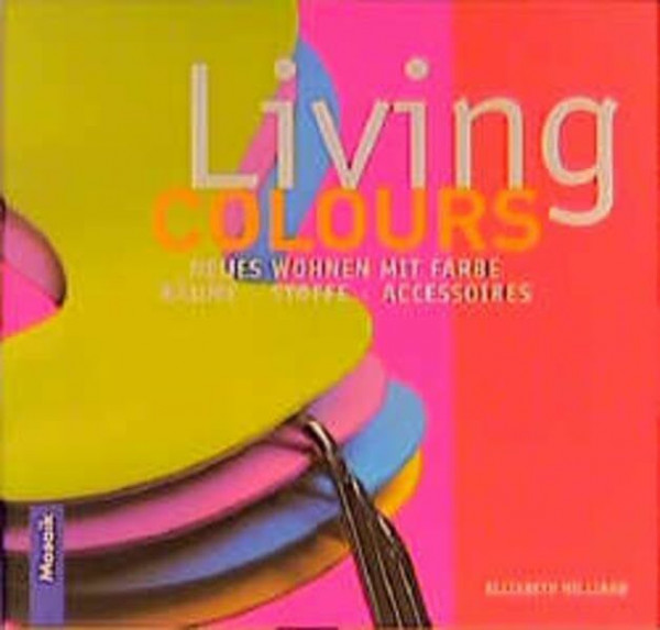 Living Colours: Neues Wohnen mit Farbe. Räume, Stoffe, Accessoires