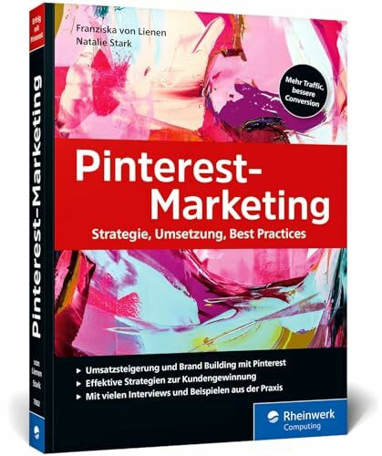 Pinterest-Marketing: Erfolgreiches Online-Marketing mit Pinterest. Inkl. SEO, strategische Planung, Werbeanzeigen und Pinterest Analytics