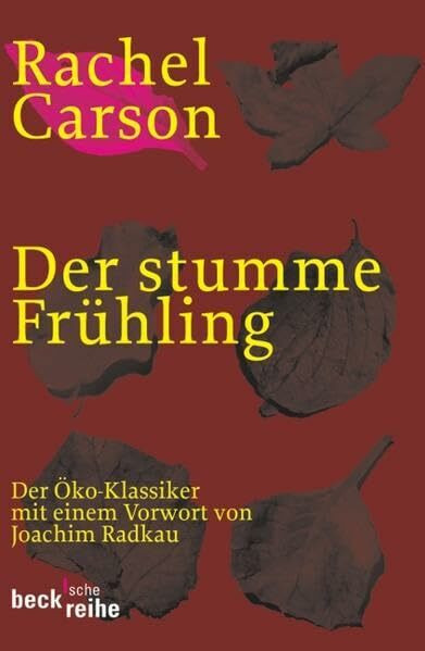 Der stumme Frühling: Der Öko-Klassiker. Vorw. v. Joachim Radkau (Beck'sche Reihe)