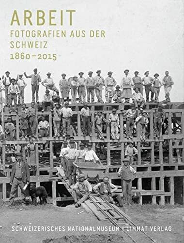 Arbeit: Fotografien aus der Schweiz 1860–2015