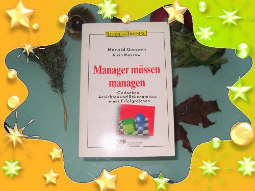 Manager müssen managen. Gedanken, Ansichten und Bekenntnisse eines Erfolgreichen