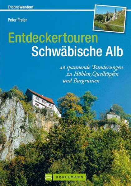 Entdeckertouren Schwäbische Alb: 40 spannende Wanderungen zu Höhlen, Quelltöpfen und Burgruinen (Erlebnis Wandern)