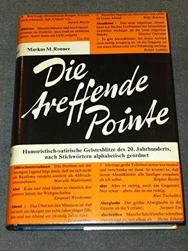 Das treffende Pointe. Humoristisch-satirische Geistesblitze des 20. Jahrhunderts nach Stichworten alphabetisch geordnet