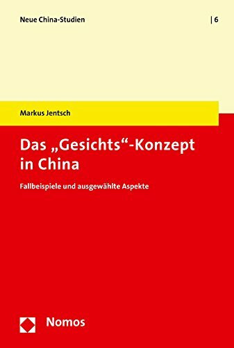 Das "Gesichts"-Konzept in China: Fallbeispiele und ausgewählte Aspekte (Neue China-Studien, Band 6)
