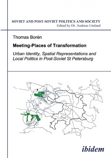 Meeting Places of Transformation. Urban Identity, Spatial Representations and Local Politics in St. Petersburg, Russia