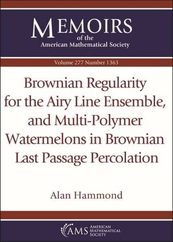 Brownian Regularity for the Airy Line Ensemble, and Multi-polymer Watermelons in Brownian Last Passage Percolation (Memoirs of the American Mathematical Society, 277)