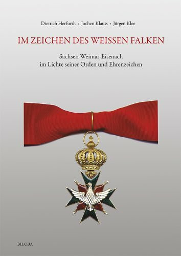 Im Zeichen des Weissen Falken: Sachsen-Weimar-Eisenach im Lichte seiner Orden und Ehrenzeichen