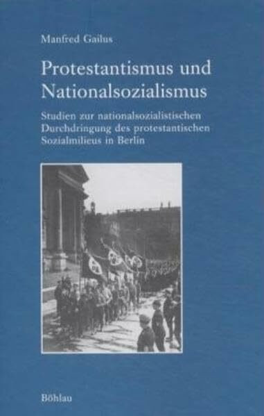 Protestantismus und Nationalsozialismus: Studien zur nationalsozialistischen Durchdringung des protestantischen Sozialmilieus in Berlin (Industrielle ... Arbeitskreises für moderne Sozialgeschichte)