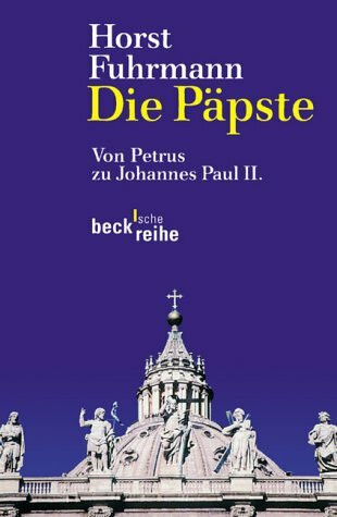 Die Päpste: Von Petrus zu Johannes Paul II (Beck'sche Reihe)