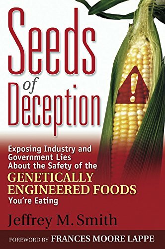 Seeds of Deception: Exposing Industry and Government Lies about the Safety of the Genetically Engineered Foods You're Eating Seeds of Deception: Exposing Industry and Government Lies about the Safety of the Genetically Engineered Foods You're Eating