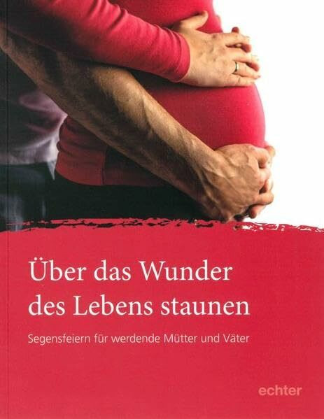 Über das Wunder des Lebens staunen: Segensfeiern für werdende Mütter und Väter